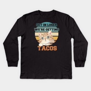 Get In Loser We're Getting Tacos - Cat Classic Vintage Kids Long Sleeve T-Shirt